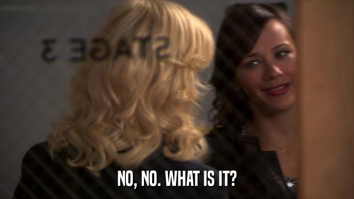 NO, NO. WHAT IS IT?  