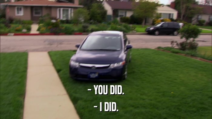 - YOU DID. - I DID. 