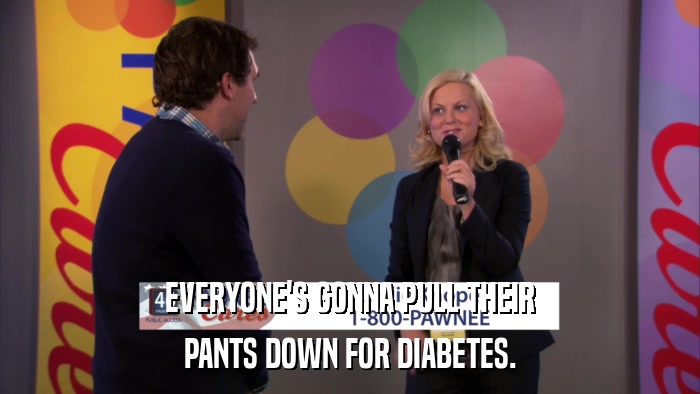 EVERYONE'S GONNA PULL THEIR PANTS DOWN FOR DIABETES. 