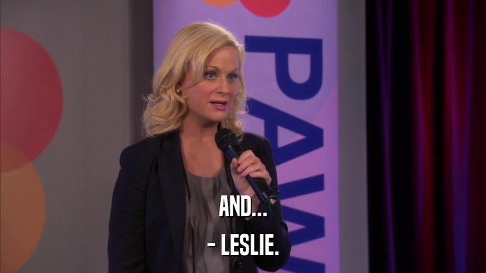 AND... - LESLIE. 