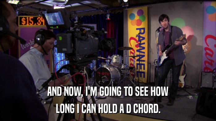 AND NOW, I'M GOING TO SEE HOW LONG I CAN HOLD A D CHORD. 