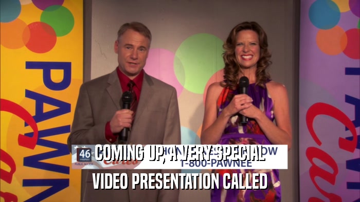 COMING UP, A VERY SPECIAL VIDEO PRESENTATION CALLED 