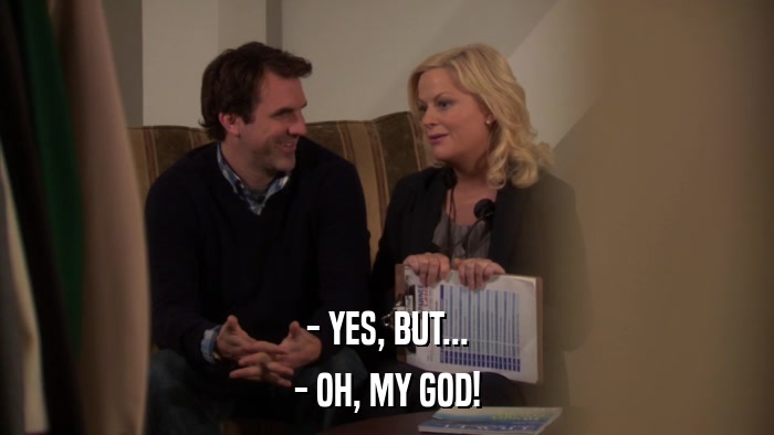 - YES, BUT... - OH, MY GOD! 