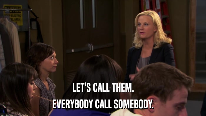 LET'S CALL THEM. EVERYBODY CALL SOMEBODY. 