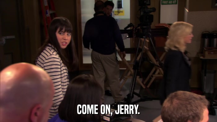 COME ON, JERRY.  