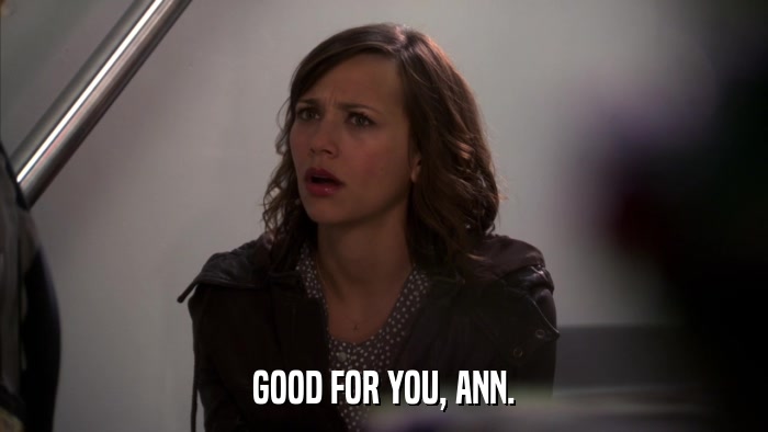 GOOD FOR YOU, ANN.  