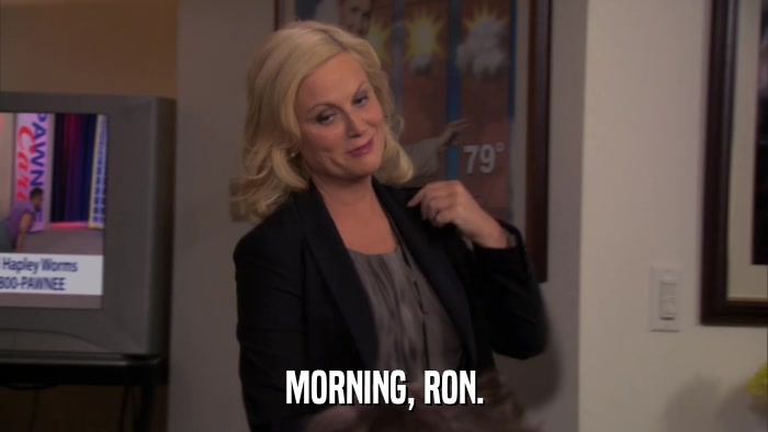 MORNING, RON.  