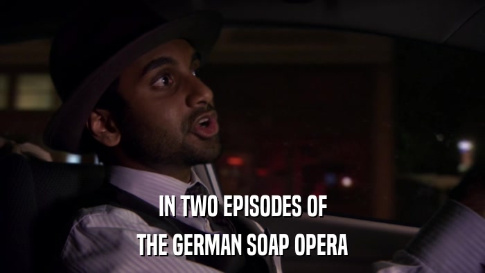 IN TWO EPISODES OF THE GERMAN SOAP OPERA 