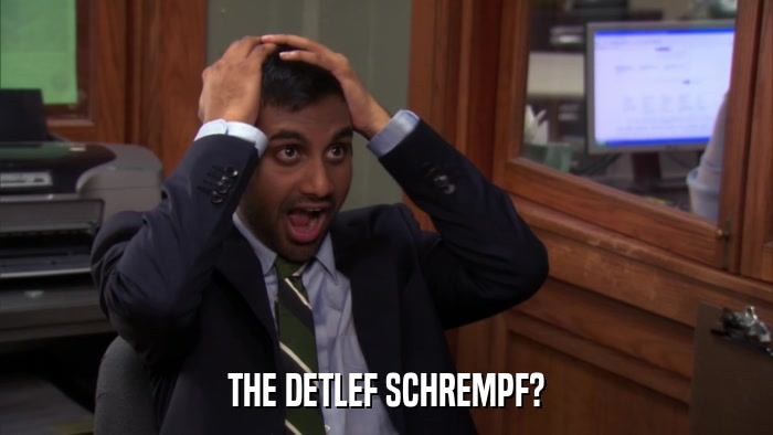 THE DETLEF SCHREMPF?  