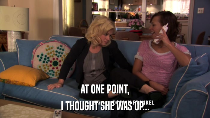 AT ONE POINT, I THOUGHT SHE WAS UP... 