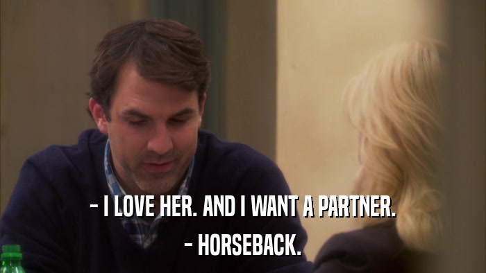 - I LOVE HER. AND I WANT A PARTNER. - HORSEBACK. 