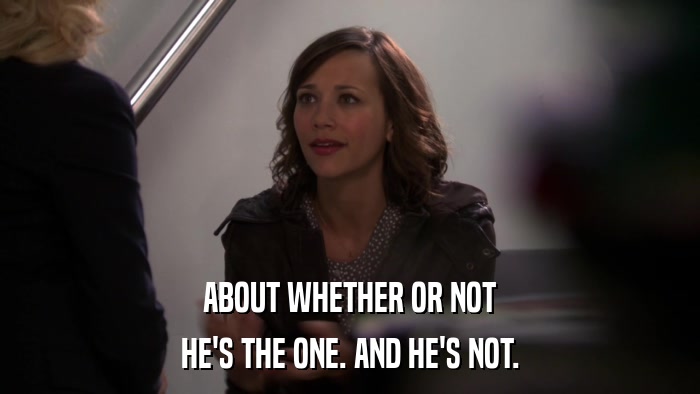 ABOUT WHETHER OR NOT HE'S THE ONE. AND HE'S NOT. 