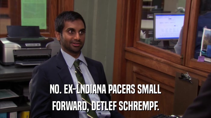 NO. EX-LNDIANA PACERS SMALL FORWARD, DETLEF SCHREMPF. 