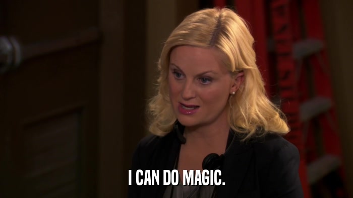 I CAN DO MAGIC.  
