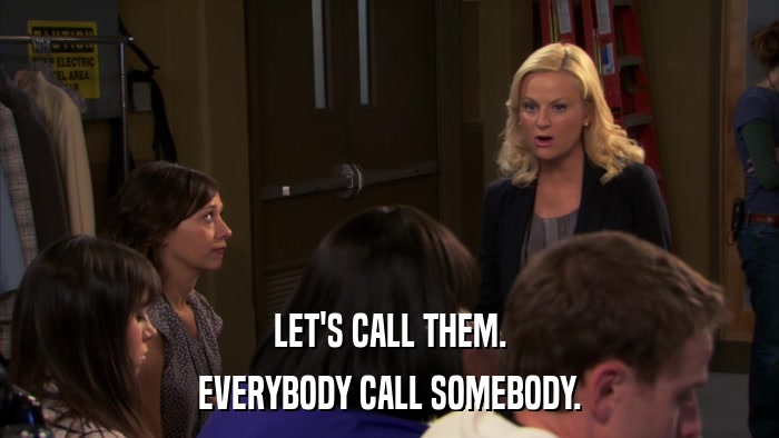LET'S CALL THEM. EVERYBODY CALL SOMEBODY. 