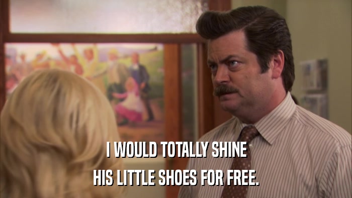 I WOULD TOTALLY SHINE HIS LITTLE SHOES FOR FREE. 
