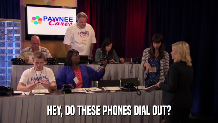 HEY, DO THESE PHONES DIAL OUT?  