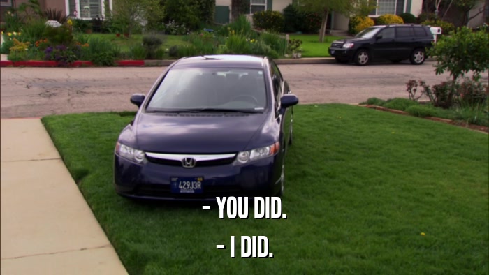 - YOU DID. - I DID. 