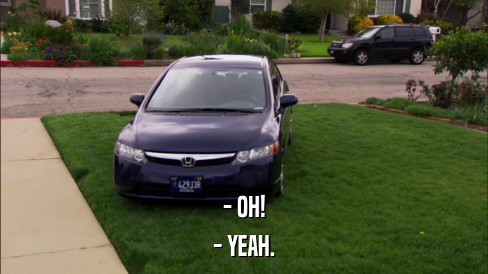 - OH! - YEAH. 