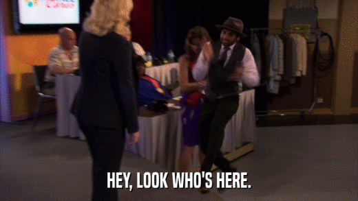 HEY, LOOK WHO'S HERE.  