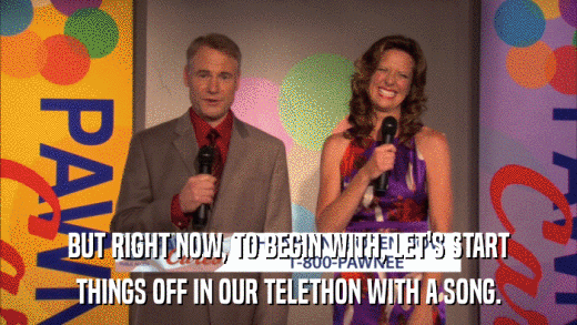 BUT RIGHT NOW, TO BEGIN WITH, LET'S START THINGS OFF IN OUR TELETHON WITH A SONG. 