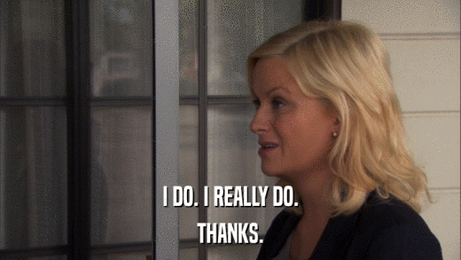 I DO. I REALLY DO. THANKS. 