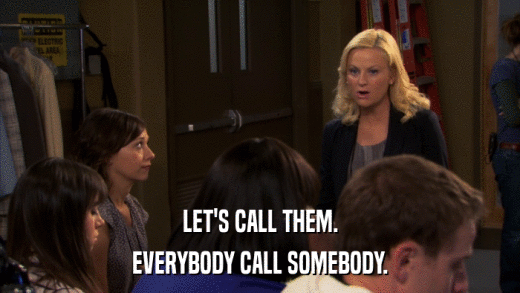 LET'S CALL THEM. EVERYBODY CALL SOMEBODY. 