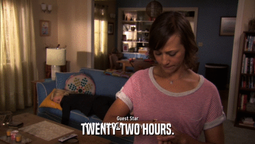 TWENTY-TWO HOURS.  