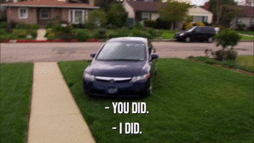 - YOU DID. - I DID. 