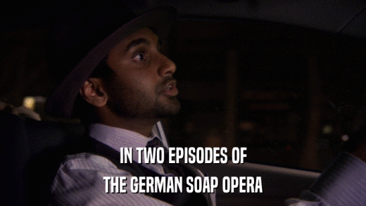 IN TWO EPISODES OF THE GERMAN SOAP OPERA 