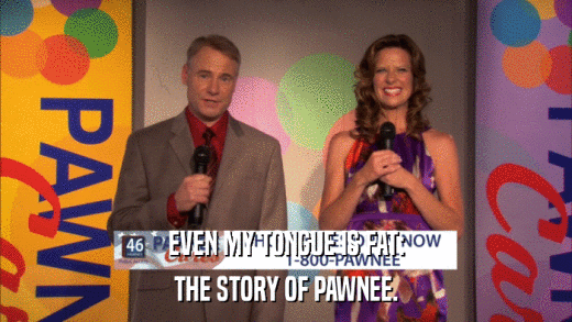 EVEN MY TONGUE IS FAT: THE STORY OF PAWNEE. 
