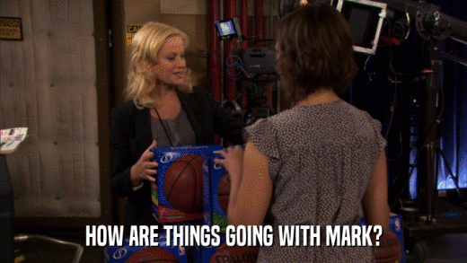 HOW ARE THINGS GOING WITH MARK?  