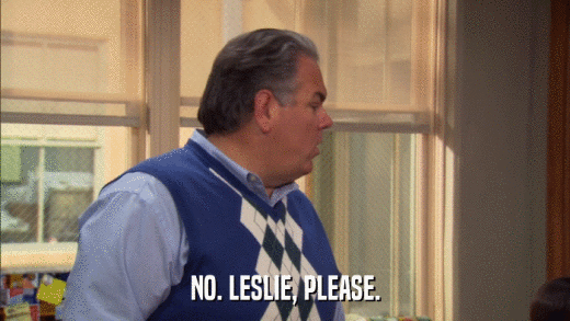 NO. LESLIE, PLEASE.  