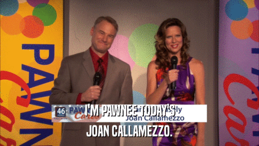 I'M PAWNEE TODAY'S JOAN CALLAMEZZO. 