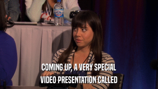 COMING UP, A VERY SPECIAL VIDEO PRESENTATION CALLED 