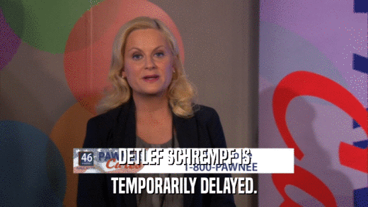 DETLEF SCHREMPF IS TEMPORARILY DELAYED. 