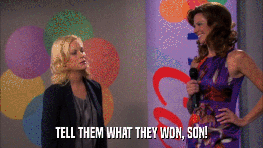 TELL THEM WHAT THEY WON, SON!  