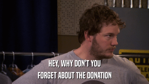 HEY, WHY DON'T YOU FORGET ABOUT THE DONATION 