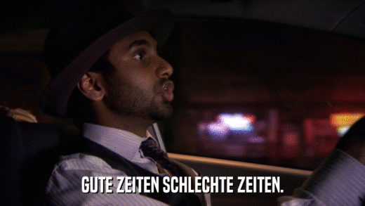 GUTE ZEITEN SCHLECHTE ZEITEN.  