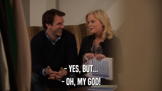 - YES, BUT... - OH, MY GOD! 