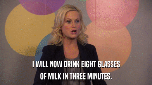 I WILL NOW DRINK EIGHT GLASSES OF MILK IN THREE MINUTES. 