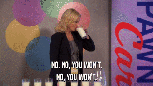 NO. NO, YOU WON'T. NO, YOU WON'T. 