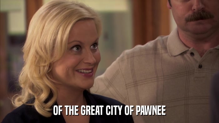 OF THE GREAT CITY OF PAWNEE  
