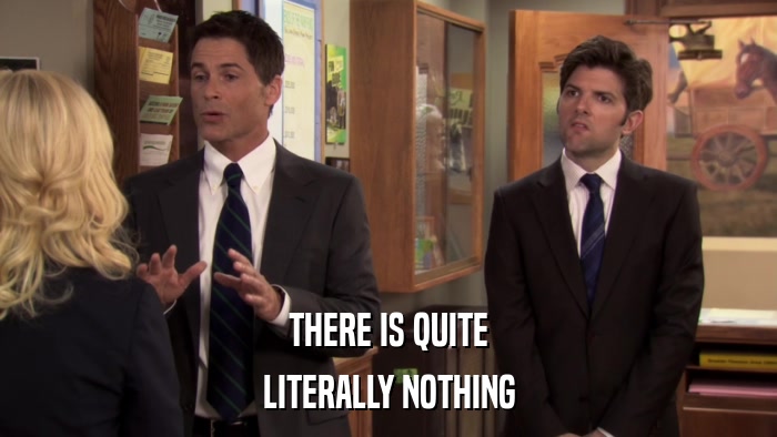 THERE IS QUITE LITERALLY NOTHING 