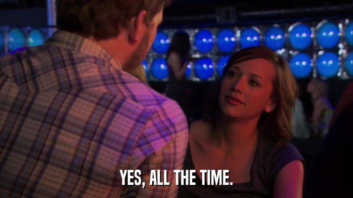 YES, ALL THE TIME.  