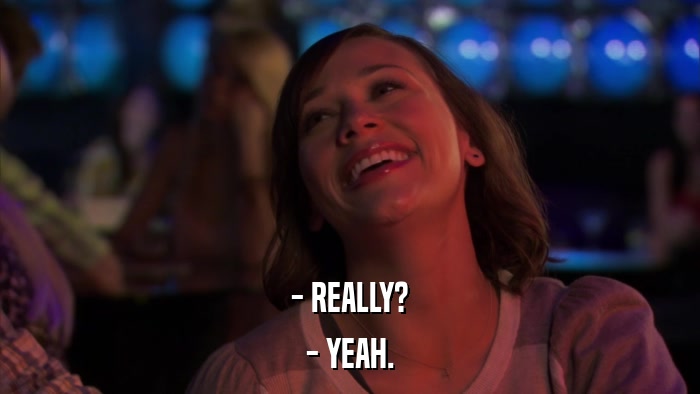 - REALLY? - YEAH. 