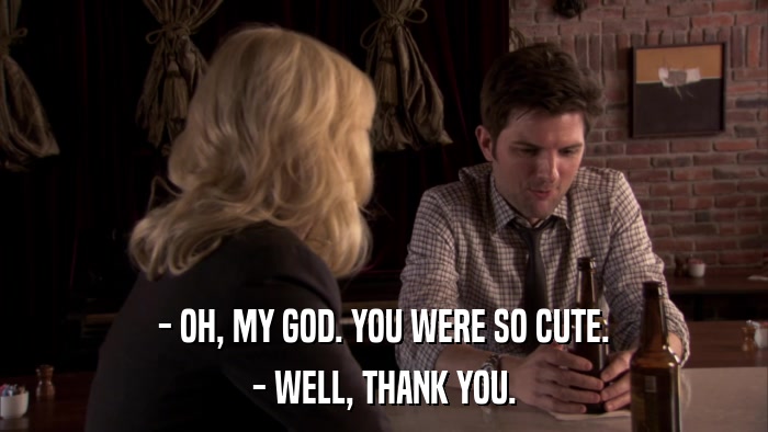 - OH, MY GOD. YOU WERE SO CUTE. - WELL, THANK YOU. 