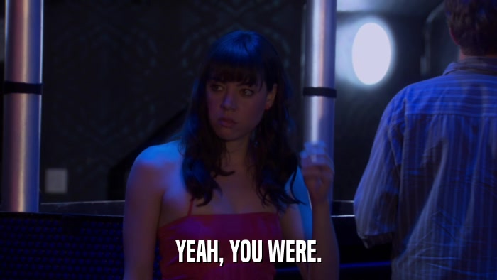 YEAH, YOU WERE.  