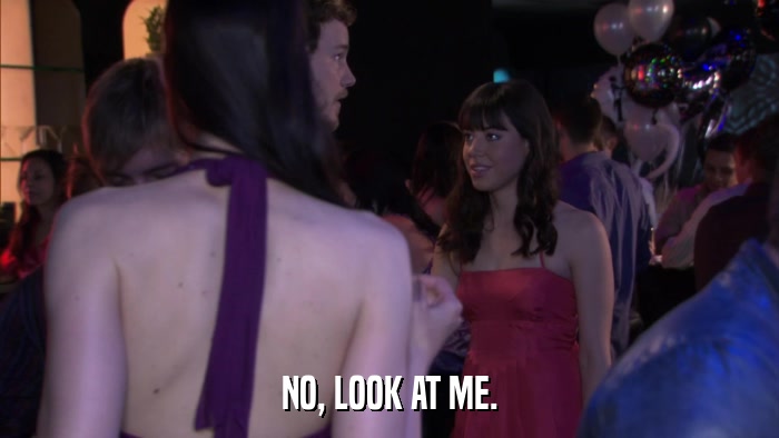 NO, LOOK AT ME.  