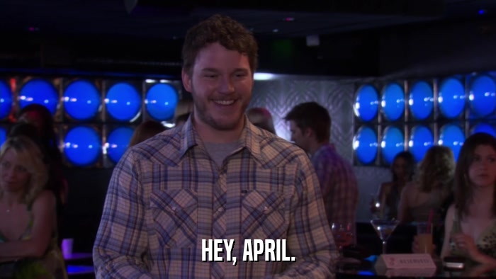 HEY, APRIL.  